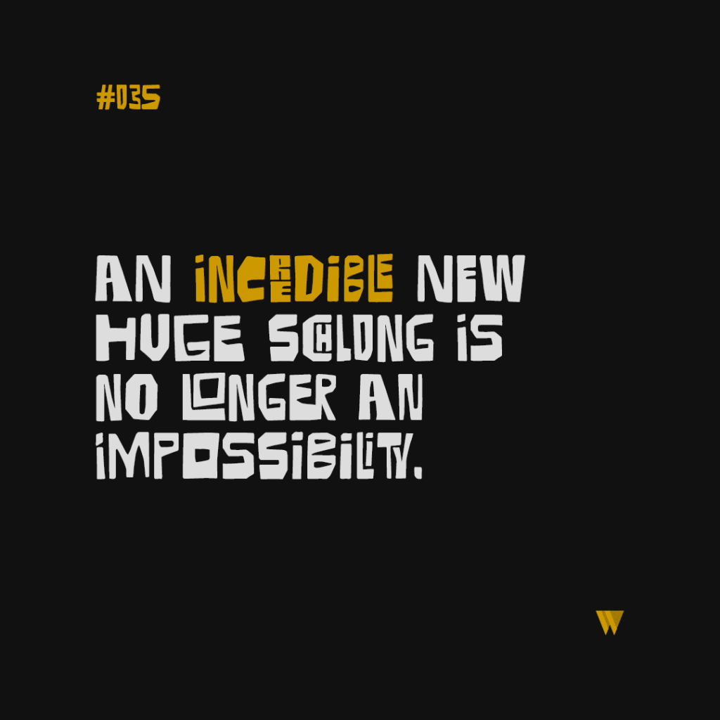 35 An Incredible New Huge